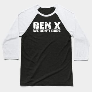 Gen X We Don't Care Baseball T-Shirt